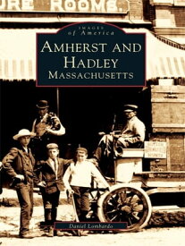 Amherst and Hadley, Massachusetts【電子書籍】[ Daniel Lombardo ]