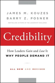 Credibility How Leaders Gain and Lose It, Why People Demand It【電子書籍】[ James M. Kouzes ]