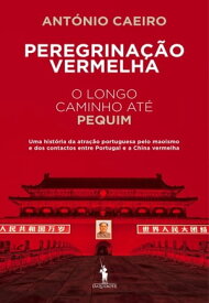 Peregrina??o Vermelha O Longo Caminho at? Pequim【電子書籍】[ Ant?nio Caeiro ]