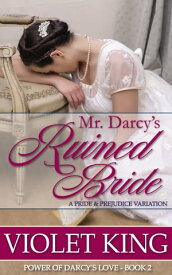 Mr. Darcy's Ruined Bride A Pride and Prejudice Variation【電子書籍】[ Violet King ]