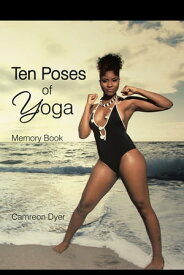 Ten Poses of Yoga Memory Book【電子書籍】[ Camreon Dyer ]