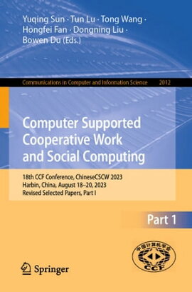 Computer Supported Cooperative Work and Social Computing 18th CCF Conference, ChineseCSCW 2023, Harbin, China, August 18?20, 2023, Revised Selected Papers, Part I