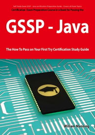 GIAC Secure Software Programmer - Java certification Exam Certification Exam Preparation Course in a Book for Passing the GSSP - Java Exam - The How To Pass on Your First Try Certification Study Guide【電子書籍】[ William Manning ]