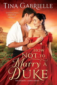 How Not to Marry a Duke【電子書籍】[ Tina Gabrielle ]
