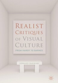 Realist Critiques of Visual Culture From Hardy to Barnes【電子書籍】[ Edward Barnaby ]