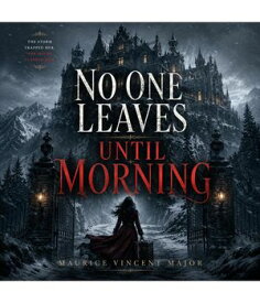 No One Leaves Until Morning 【電子書籍】[ Maurice Vincent Major ]