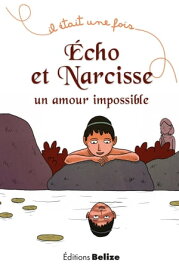 ?cho et Narcisse, un amour impossible La mythologie pour les plus jeunes【電子書籍】[ Fr?d?rique Brasier ]