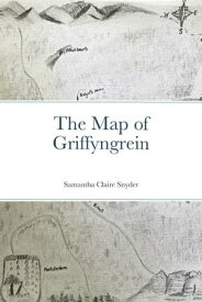 The Map of Griffyngrein【電子書籍】[ Samantha Claire Snyder ]