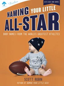 Naming Your Little All-Star Baby Names from the World's Greatest Athletes【電子書籍】[ Scott Rubin ]