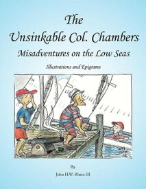 The Unsinkable Col. Chambers Misadventures on Low Seas【電子書籍】[ John H.W. Rhein III ]