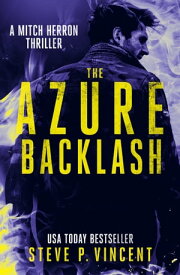 The Azure Backlash (A Mitch Herron thriller) An action packed vigilante thriller【電子書籍】[ Steve P. Vincent ]