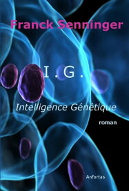 I.G. Intelligence G?n?tique【電子書籍】[ Franck Senninger ]