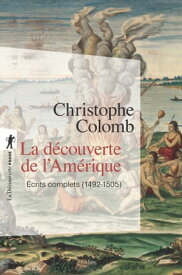 La d?couverte de l'Am?rique ?crits complets, 1492-1505【電子書籍】[ Christophe Colomb ]