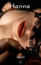 Hanna D?esse de l'amour【電子書籍】[ Aniel ]