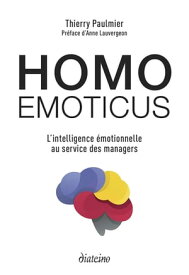 Homo emoticus - L'intelligence ?motionnelle au service des managers【電子書籍】[ Thierry Paulmier ]