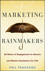 Marketing for Rainmakers 52 Rules of Engagement to Attract and Retain Customers for Life【電子書籍】[ Phil Fragasso ]