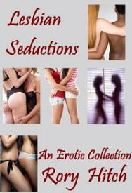 Lesbian Seductions: An Erotic Collection【電子書籍】[ Rory Hitch ]