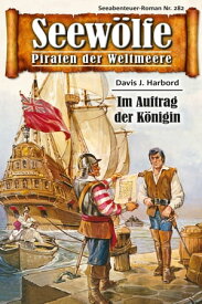 Seew?lfe - Piraten der Weltmeere 282 Im Auftrag der K?nigin【電子書籍】[ Davis J.Harbord ]