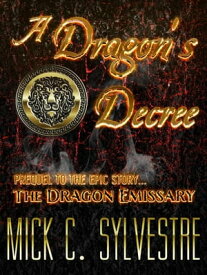 A Dragon’s Decree The Dragon Emissary, #1【電子書籍】[ Mick Sylvestre ]