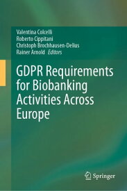 GDPR Requirements for Biobanking Activities Across Europe【電子書籍】[ Sabrina Brizioli ]