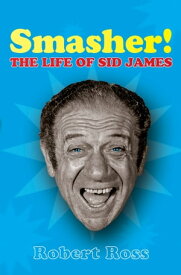 Smasher! The Life of Sid James【電子書籍】[ Robert Ross ]
