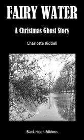 Fairy Water A Christmas Ghost Story【電子書籍】[ Charlotte Riddell ]