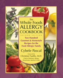 The Whole Foods Allergy Cookbook, 2nd Edition Two Hundred Gourmet & Homestyle Recipes for the Food Allergic Family【電子書籍】[ Cybele Pascal ]
