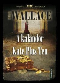 A kalandor - Kate Plus Ten【電子書籍】[ Edgar Wallace ]