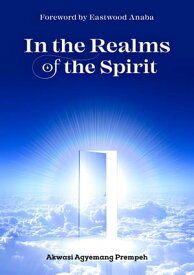 In the Realms of the Spirit【電子書籍】[ Akwasi Agyemang Prempeh ]