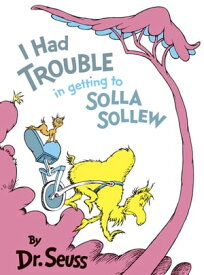 I Had Trouble in Getting to Solla Sollew【電子書籍】[ Dr. Seuss ]
