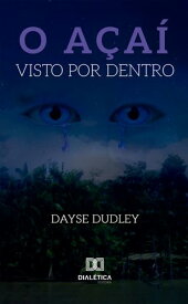 O A?a? Visto por Dentro【電子書籍】[ Dayse Dudley ]