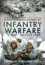 Infantry Warfare, 1939?1945 A Photographic History【電子書籍】[ Simon Forty ]