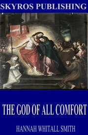The God of All Comfort【電子書籍】[ Hannah Whitall Smith ]