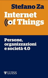 Internet of Things Persone, organizzazioni e societ? 4.0【電子書籍】[ Stefano Za ]