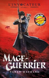 L'Invocateur - Livre III - Mage-Guerrier【電子書籍】[ Taran Matharu ]