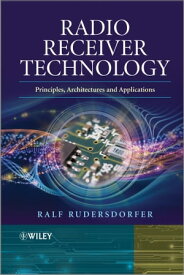 Radio Receiver Technology Principles, Architectures and Applications【電子書籍】[ Ralf Rudersdorfer ]