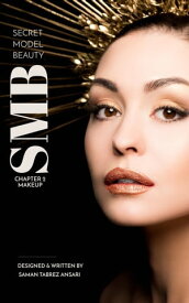 SMB - Secret Model Beauty | CHAPTER 2 - MAKEUP A Skilled Professional Model Removed From the Set【電子書籍】[ Saman Tabrez Ansari ]