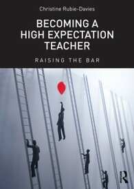 Becoming a High Expectation Teacher Raising the bar【電子書籍】[ Christine Rubie-Davies ]