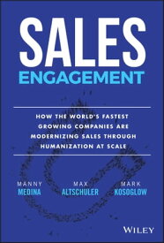 Sales Engagement How The World's Fastest Growing Companies are Modernizing Sales Through Humanization at Scale【電子書籍】[ Manny Medina ]