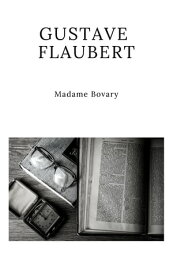 Madame Bovary【電子書籍】[ Gustave Flaubert ]