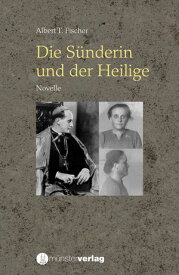 Die S?nderin und der Heilige Novelle【電子書籍】[ Albert T. Fischer ]