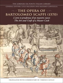 The Opera of Bartolomeo Scappi (1570) L'arte et prudenza d'un maestro cuoco (The Art and Craft of a Master Cook)【電子書籍】[ Terence Scully ]