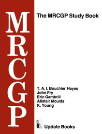 The MRCGP Study Book Tests and self-assessment exercises devised by MRCGP examiners for those preparing for the exam【電子書籍】[ T. A. I. Bouchier Hayes ]