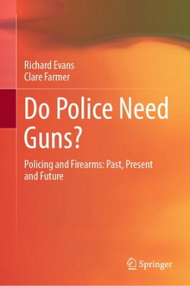 Do Police Need Guns? Policing and Firearms: Past, Present and Future