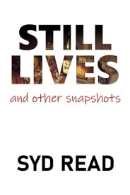 Still Lives and Other Snapshots【電子書籍】[ Syd Read ]