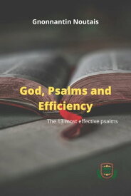 God, Psalms and Efficiency The 13 most effective psalms【電子書籍】[ Gnonnantin Noutais ]