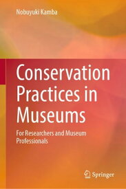 Conservation Practices in Museums For Researchers and Museum Professionals【電子書籍】[ Nobuyuki Kamba ]