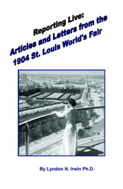 Reporting Live: Articles and Letters from the 1904 St. Louis World's Fair【電子書籍】[ Lyndon Irwin ]