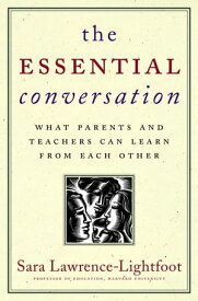 The Essential Conversation What Parents and Teachers Can Learn from Each Other【電子書籍】[ Sara Lawrence-Lightfoot ]