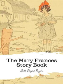 The Mary Frances Story Book【電子書籍】[ Jane Eayre Fryer ]